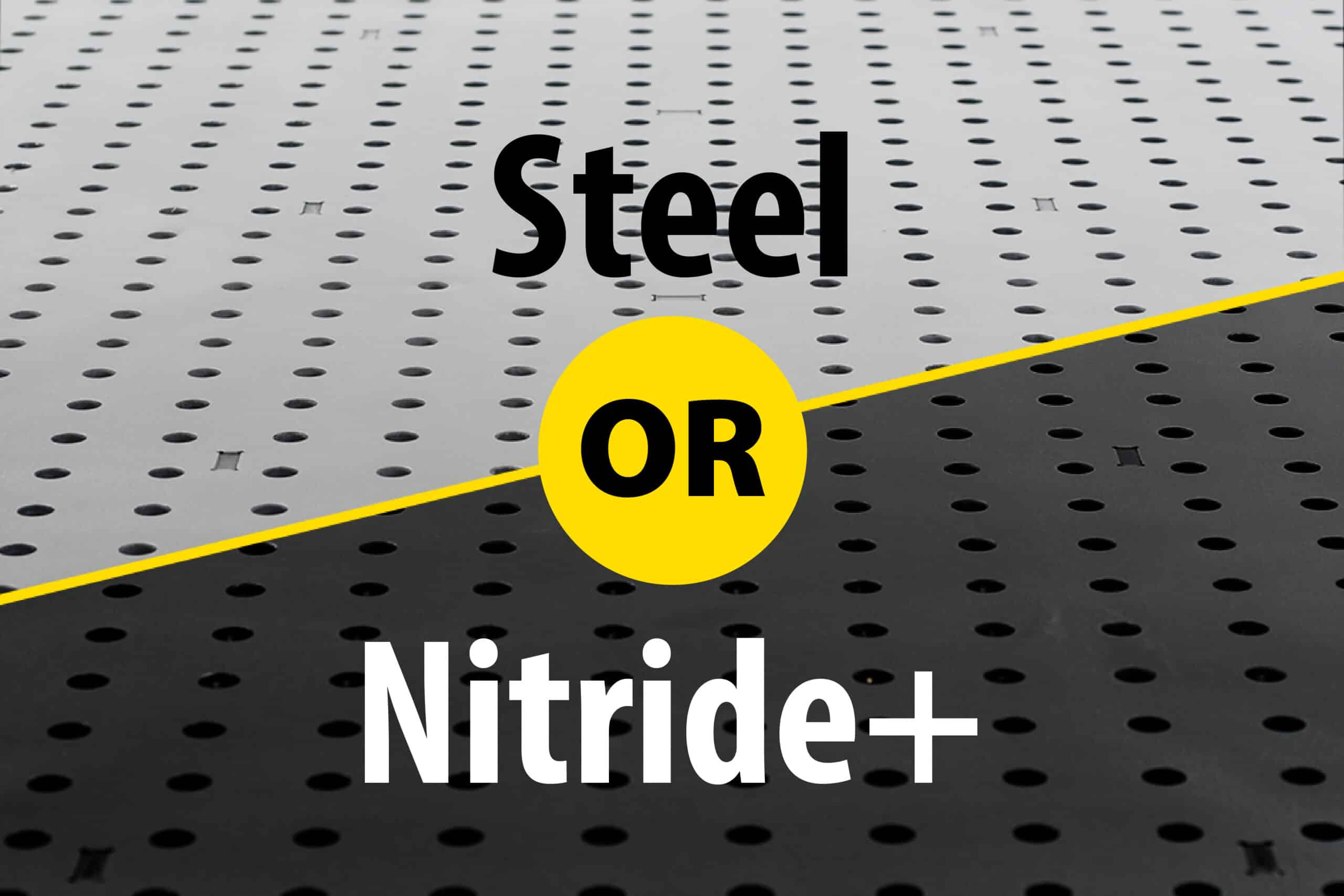 Blog_Plain Steel vs Nitride+ (2) Steel or Nitride+ Welding Tables. Which option best suits your needs?